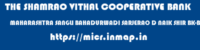 THE SHAMRAO VITHAL COOPERATIVE BANK  MAHARASHTRA SANGLI BAHADURWADI SARJERAO D NAIK SHIR BK-BAHADURWADI  micr code